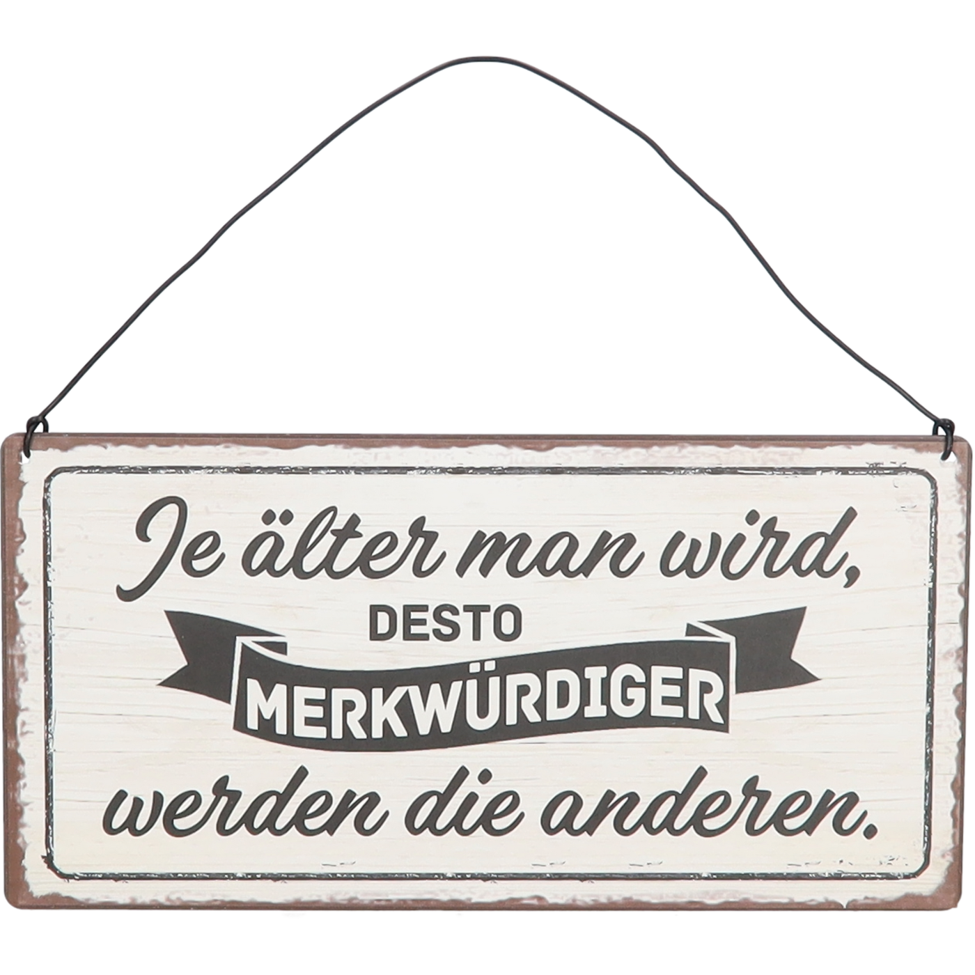 Schild "Je älter man wird"
